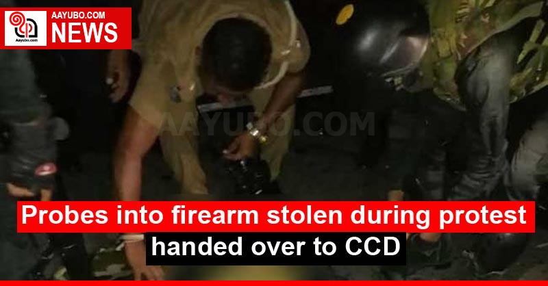 Probes into firearm stolen during protest handed over to CCD