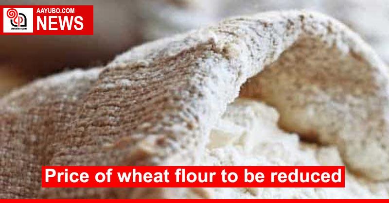 price-of-wheat-flour-to-be-reduced