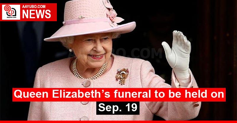 Queen Elizabeth’s funeral to be held on Sep. 19