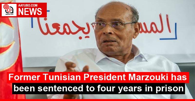 Former Tunisian President Marzouki has been sentenced to four years in prison