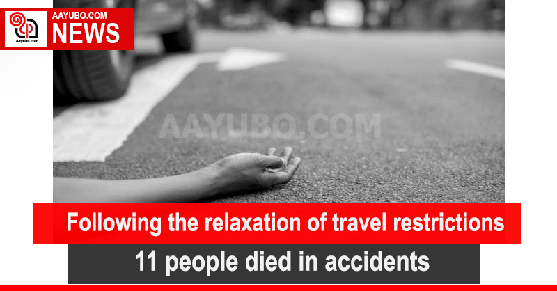 Following the relaxation of travel restrictions, 11 people died in accidents