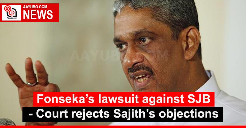 Fonseka’s lawsuit against SJB - Court rejects Sajith’s objections