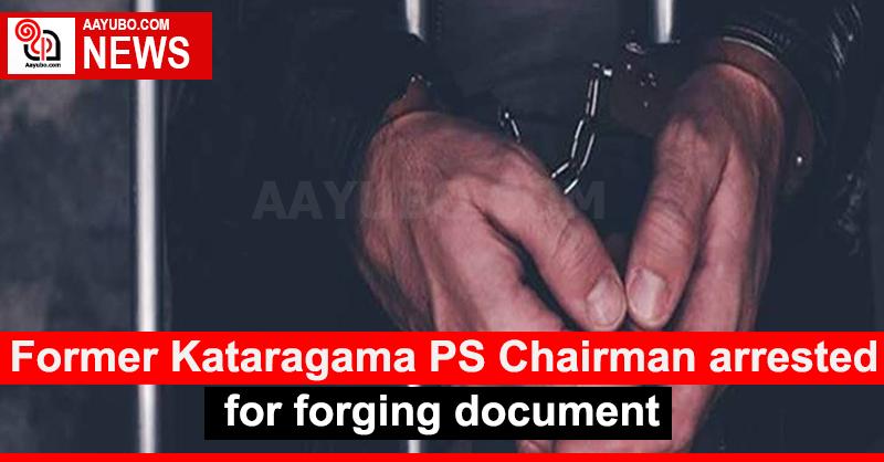 Former Kataragama PS Chairman arrested for forging document