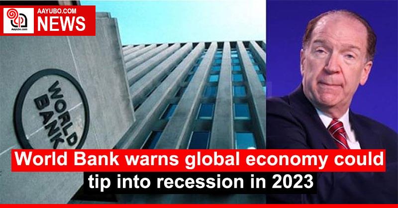 World Bank Warns Global Economy Could Tip Into Recession In 2023