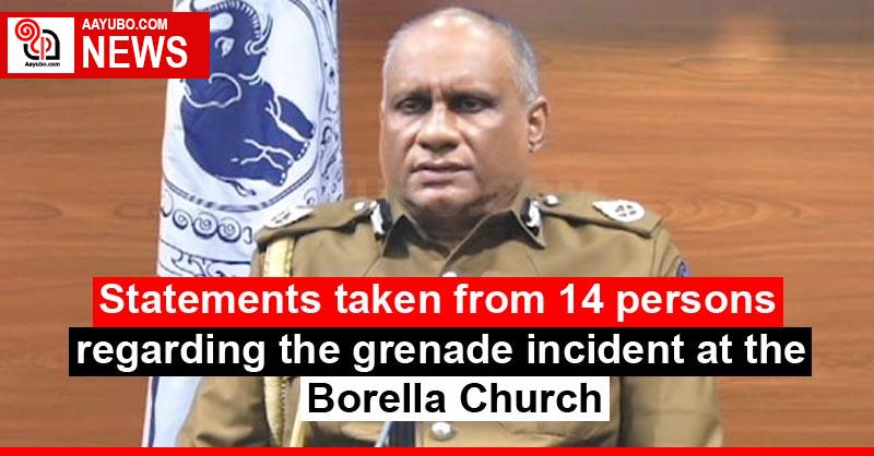 Statements taken from 14 persons regarding the grenade incident at the Borella Church