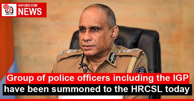 Group of police officers including the IGP have been summoned to the HRCSL today