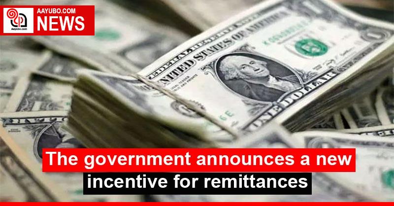The government announces a new incentive for remittances