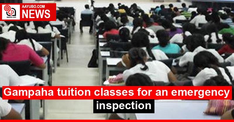 Gampaha tuition classes for an emergency inspection