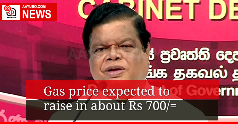 Gas price expected to raise in about Rs.700/=