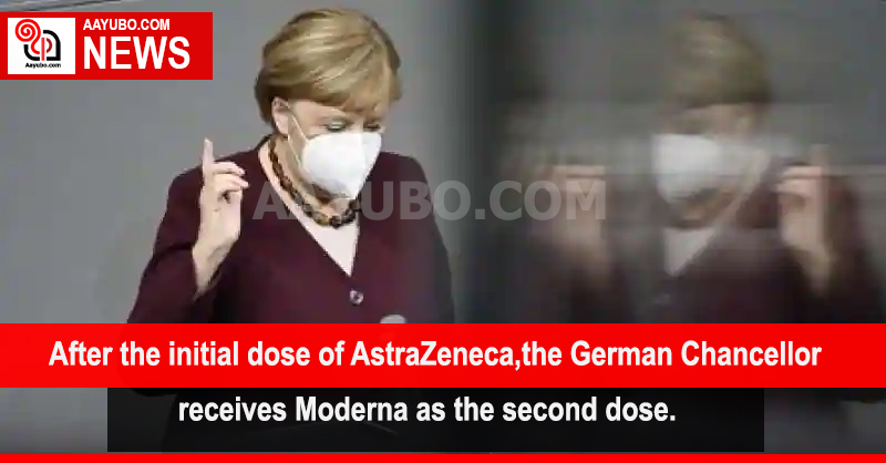 After the initial dose of AstraZeneca, the German Chancellor receives Moderna as her second