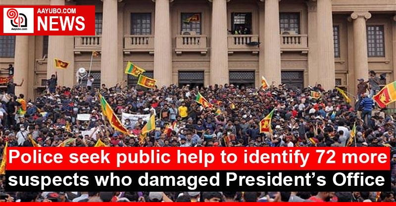Police seek public help to identify 72 more suspects who damaged President’s Office