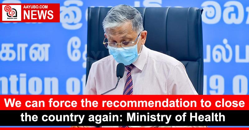 We can force the recommendation to close the country again: Ministry of Health