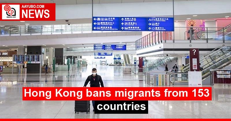 Hong Kong bans migrants from 153 countries