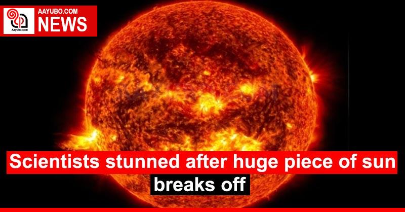 Scientists stunned after huge piece of sun breaks off