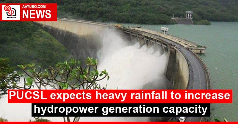 PUCSL expects heavy rainfall to increase hydropower generation capacity