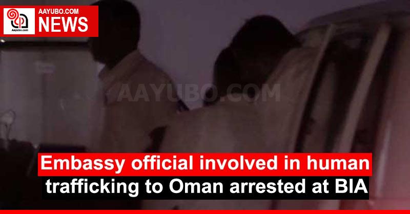 Embassy official involved in human trafficking to Oman arrested at BIA