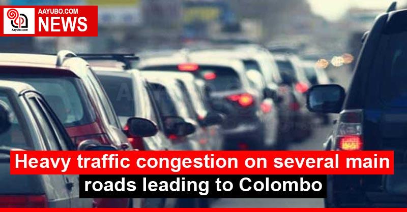 Heavy traffic congestion on several main roads leading to Colombo