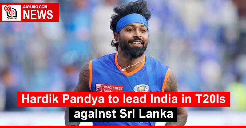 Hardik Pandya to lead India in T20Is against Sri Lanka
