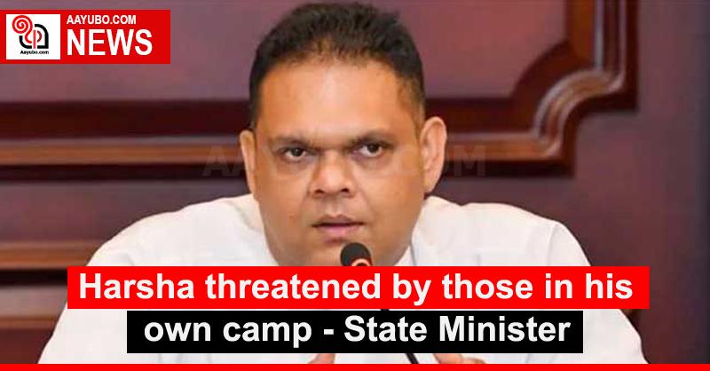 Harsha threatened by those in his own camp - State Minister