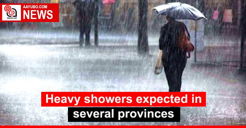 Heavy showers expected in several provinces