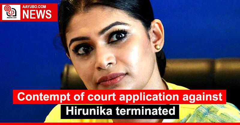 Contempt of court application against Hirunika terminated