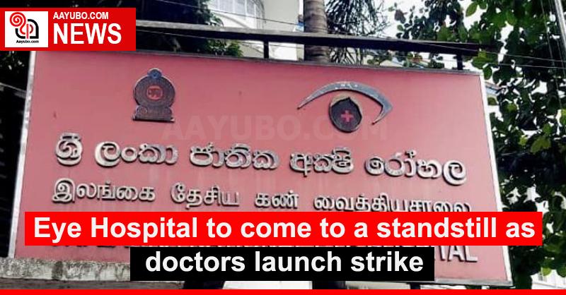 Eye Hospital to come to a standstill as doctors launch strike