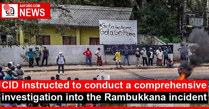 CID instructed to conduct a comprehensive investigation into the Rambukkana incident
