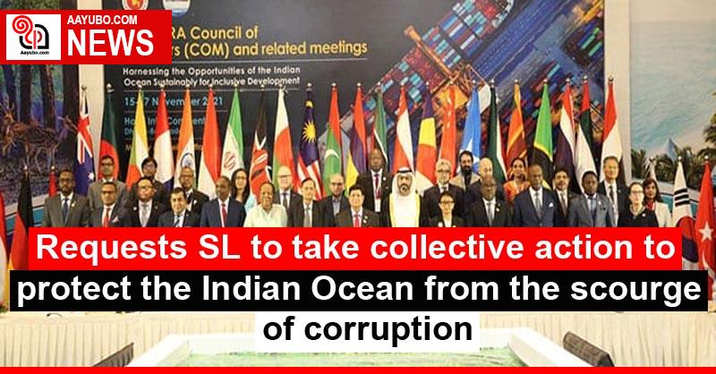 Requests SL to take collective action to protect the Indian Ocean from the scourge of corruption