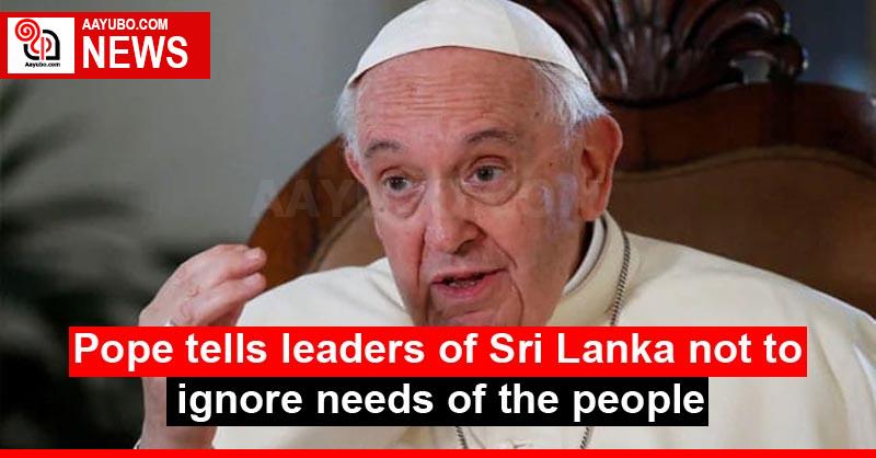 Pope tells leaders of Sri Lanka not to ignore needs of the people