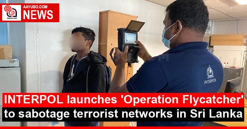 INTERPOL launches 'Operation Flycatcher' to sabotage terrorist networks in Sri Lanka