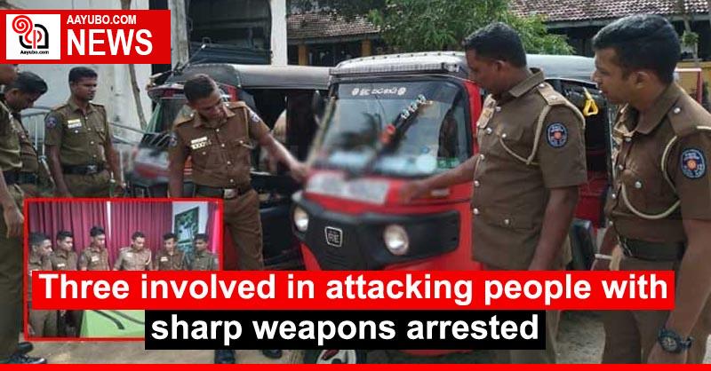 Three involved in attacking people with sharp weapons arrested