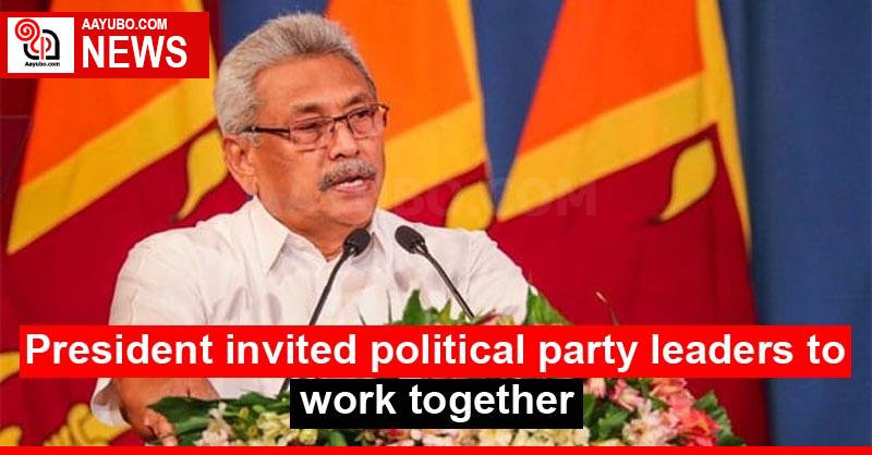 President invited political party leaders to work together