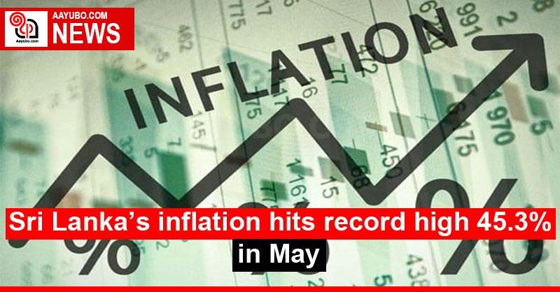 Sri Lanka’s inflation hits record high 45.3% in May
