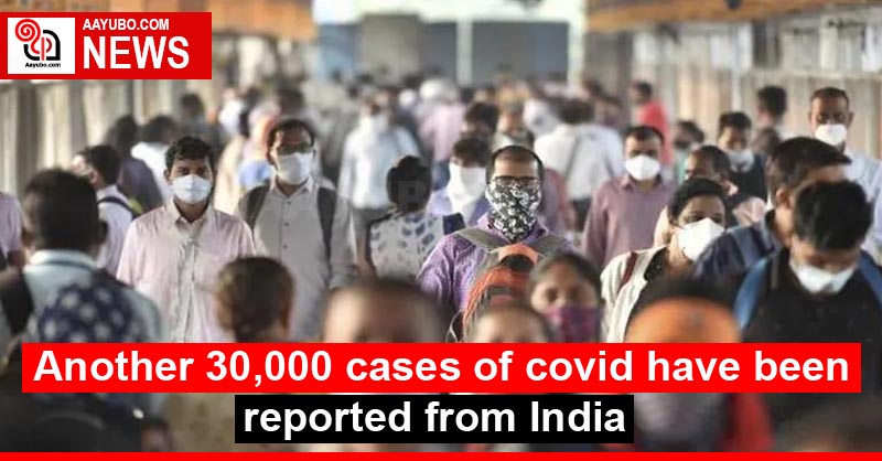 Another 30,000 cases of covid have been reported from India