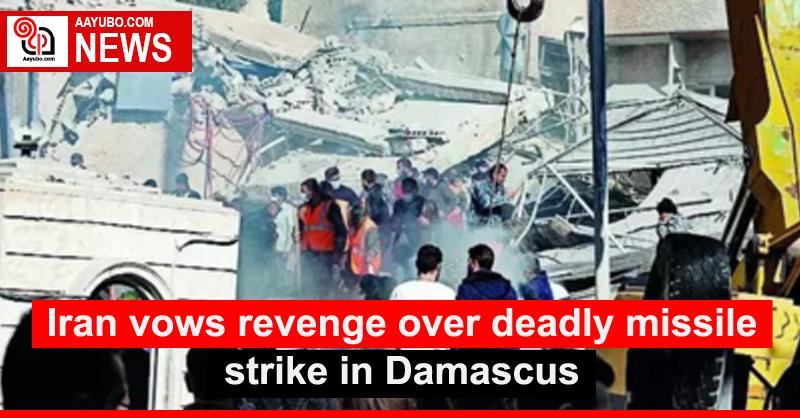 Iran vows revenge over deadly missile strike in Damascus