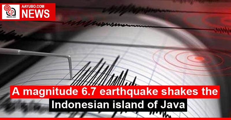 A magnitude 6.7 earthquake shakes the Indonesian island of Java