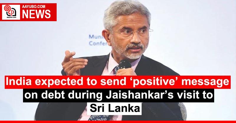 India expected to send ‘positive’ message on debt during Jaishankar’s visit to Sri Lanka