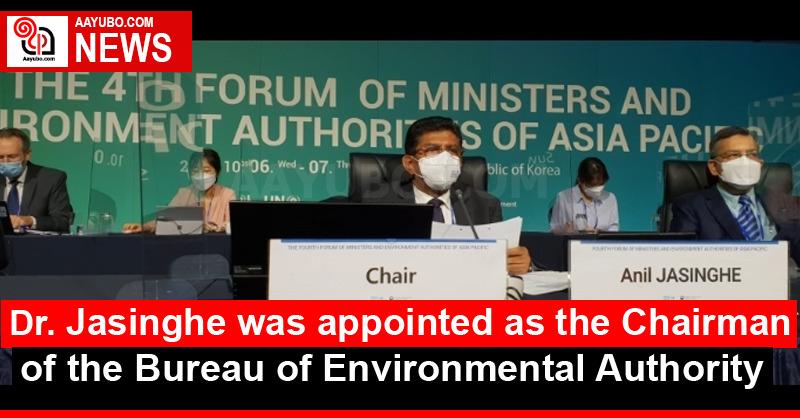 Dr. Jasinghe was appointed as the Chairman of the Bureau of Environmental Authority