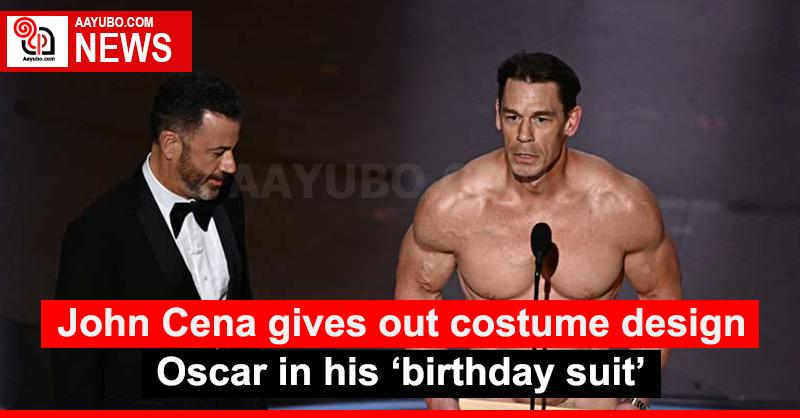 John Cena gives out costume design Oscar in his ‘birthday suit’