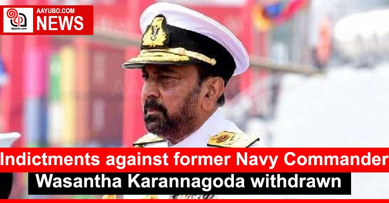 Indictments against former Navy Commander Wasantha Karannagoda withdrawn