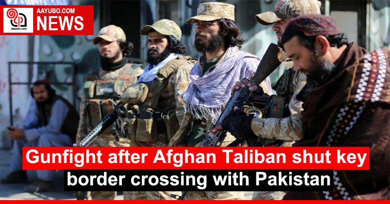 Gunfight After Afghan Taliban Shut Key Border Crossing With Pakistan