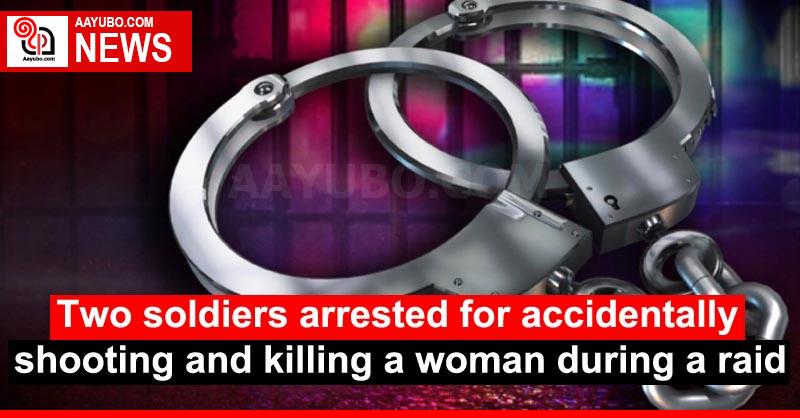 Two Soldiers Arrested For Accidentally Shooting And Killing A Woman ...