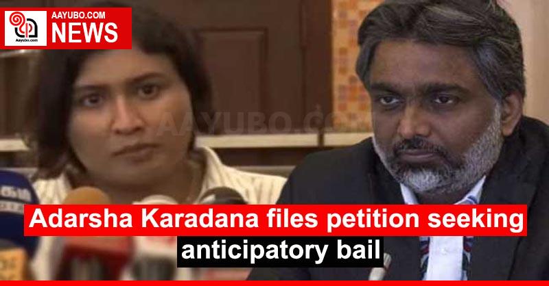 Adarsha Karadana files petition seeking anticipatory bail