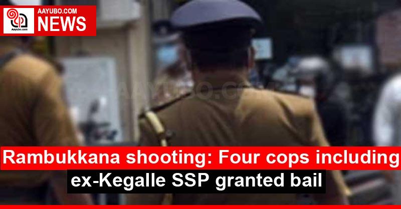 Rambukkana shooting: Four cops including ex-Kegalle SSP granted bail