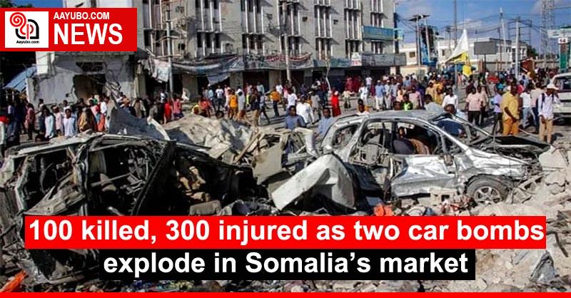 100 killed, 300 injured as two car bombs explode in Somalia’s market