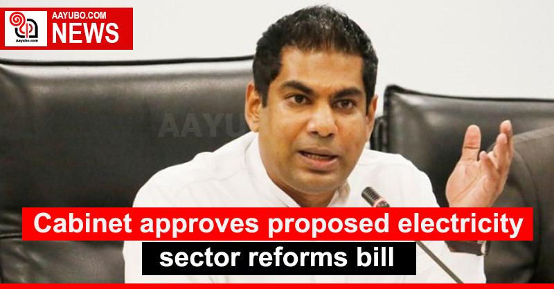 Cabinet approves proposed electricity sector reforms bill