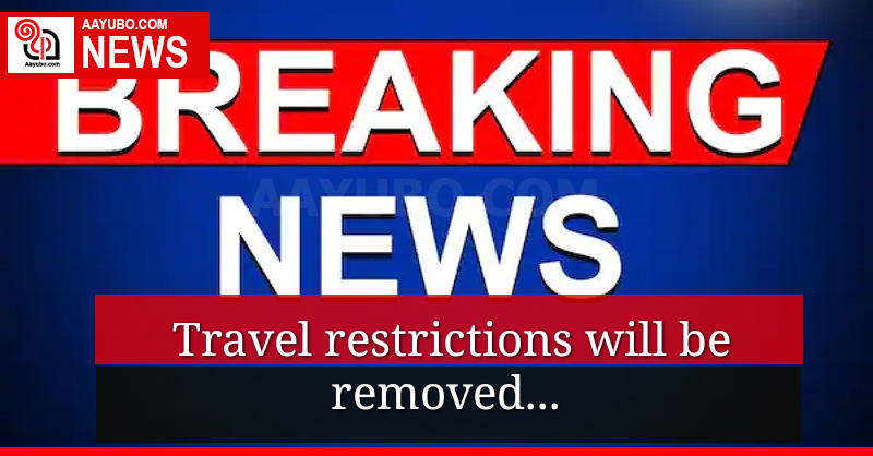 Travel restrictions will be removed 