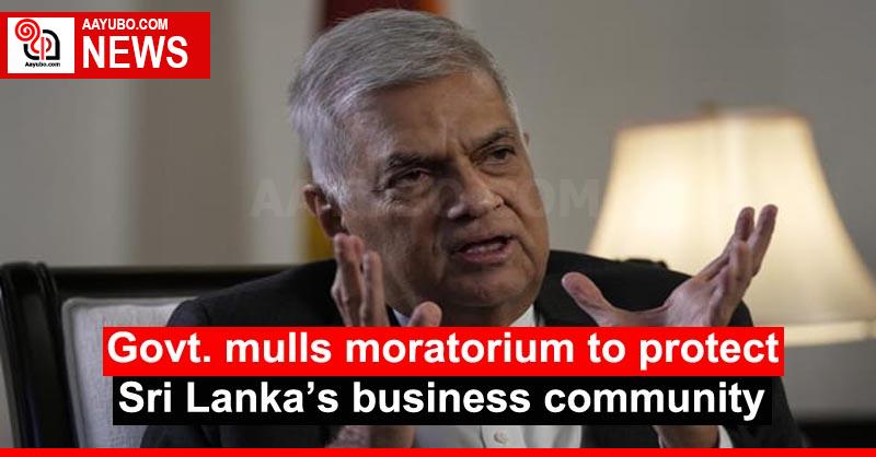 Govt. mulls moratorium to protect Sri Lanka’s business community