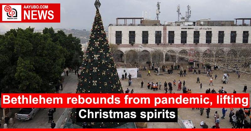 Bethlehem rebounds from pandemic, lifting Christmas spirits