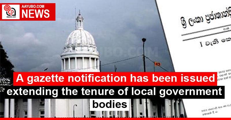 A gazette notification has been issued extending the tenure of local government bodies